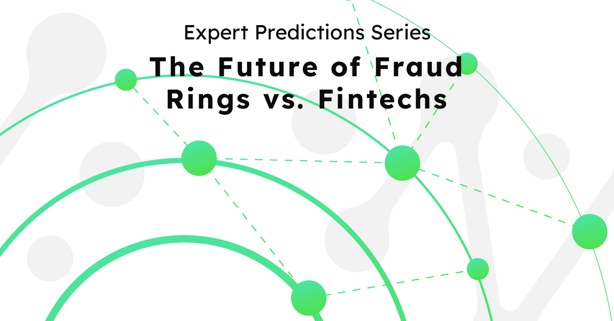 Expert Predictions Series: The Future of Fraud Rings vs. Fintechs